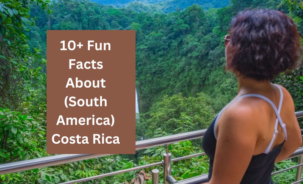 10+ Fun Facts About (South America) Costa Rica